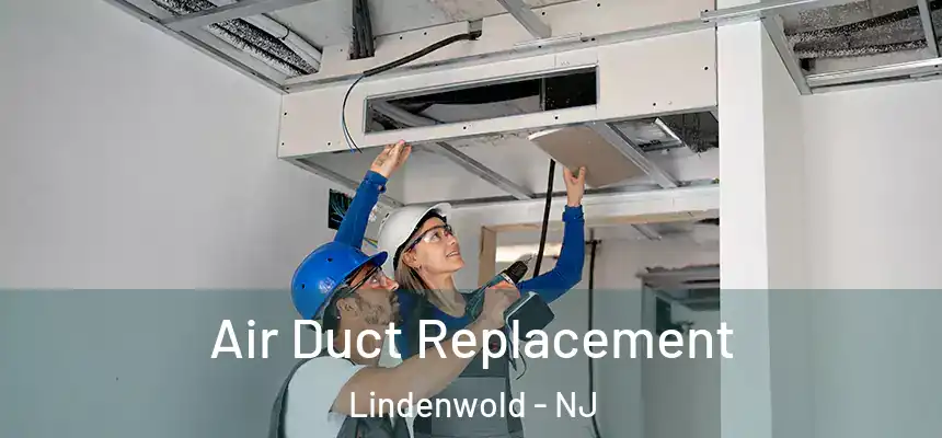  Air Duct Replacement Lindenwold - NJ