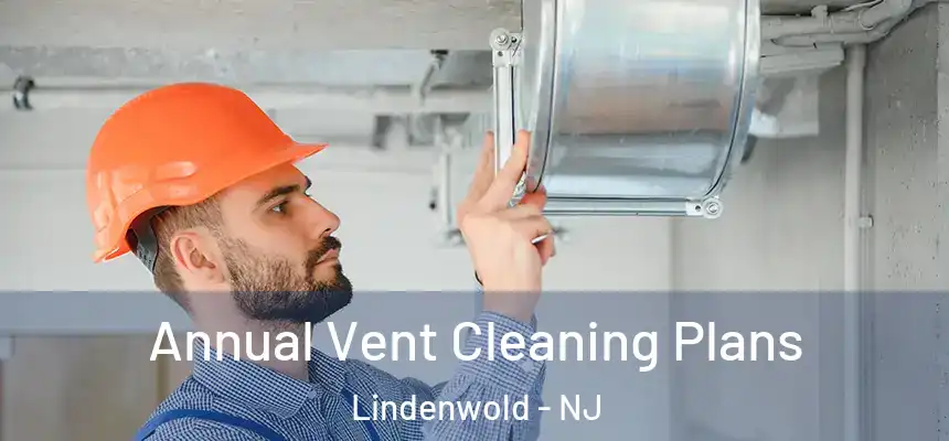  Annual Vent Cleaning Plans Lindenwold - NJ