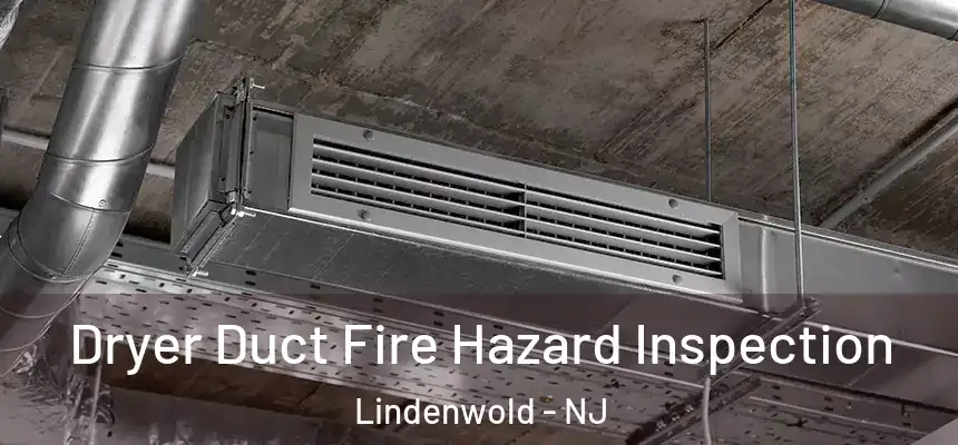  Dryer Duct Fire Hazard Inspection Lindenwold - NJ