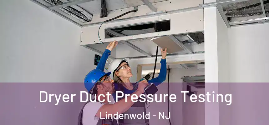  Dryer Duct Pressure Testing Lindenwold - NJ