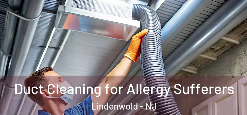  Duct Cleaning for Allergy Sufferers Lindenwold - NJ