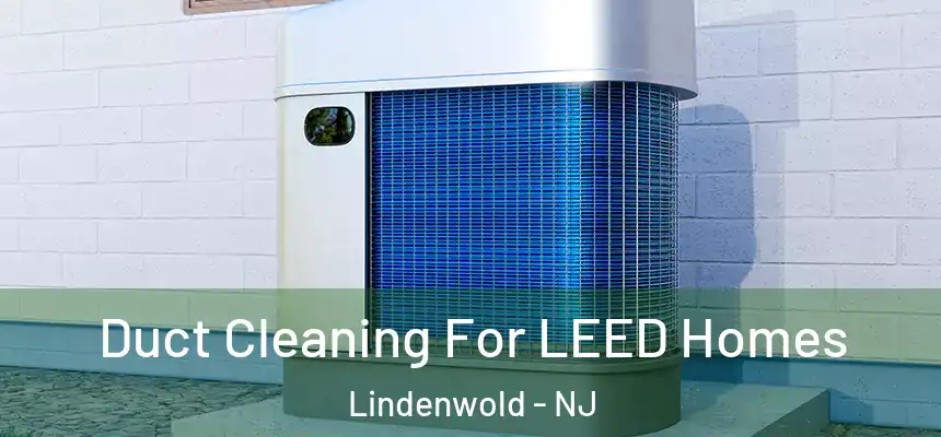  Duct Cleaning For LEED Homes Lindenwold - NJ