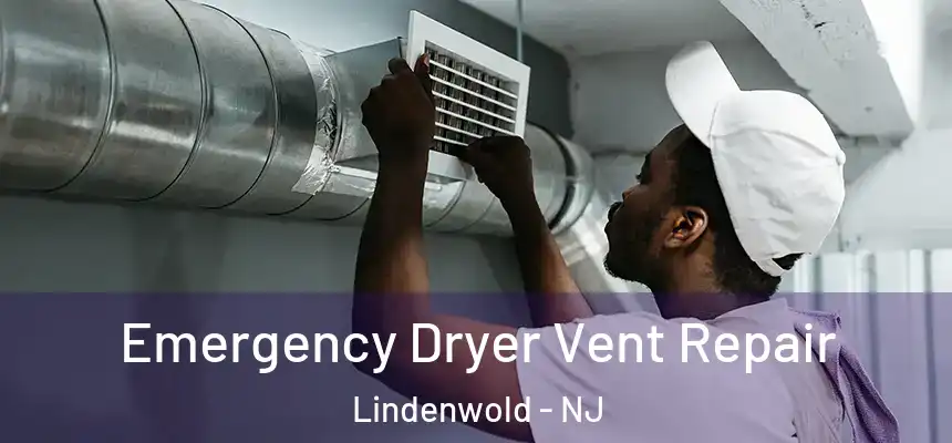  Emergency Dryer Vent Repair Lindenwold - NJ